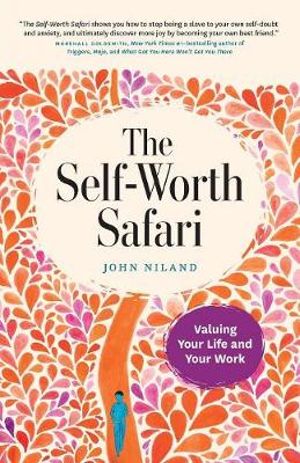 The Self-Worth Safari : Valuing Your Life and Your Work - John Niland