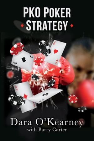 PKO Poker Strategy : How to adapt to Bounty and Progressive Knockout online poker tournaments - Barry Carter