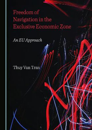 Freedom of Navigation in the Exclusive Economic Zone : An Eu Approach - Thuy Van Tran