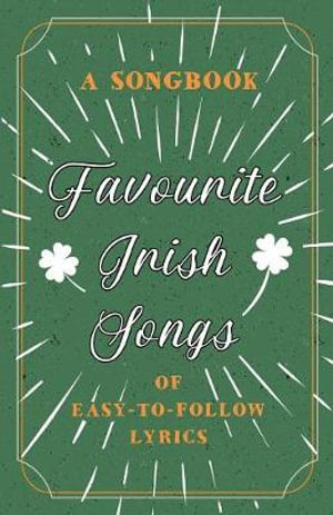 Favourite Irish Songs - A Songbook of Easy-To-Follow Lyrics - Anon