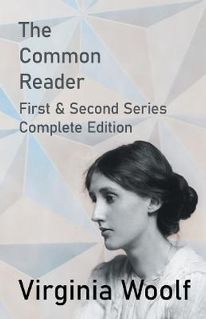 The Common Reader - First and Second Series - Complete Edition - Virginia Woolf