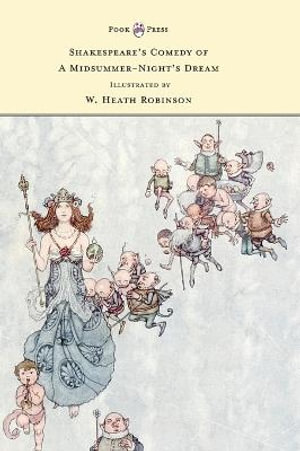 Shakespeare's Comedy of A Midsummer-Night's Dream - Illustrated by W. Heath Robinson - William Shakespeare