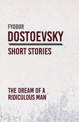 The Dream of a Ridiculous Man - Fyodor Dostoevsky