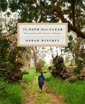 The Path Made Clear : Discovering Your Life's Direction and Purpose - Oprah Winfrey