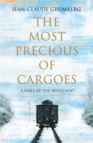 The Most Precious of Cargoes : The Fable of the Holocaust - Jean-Claude Grumberg