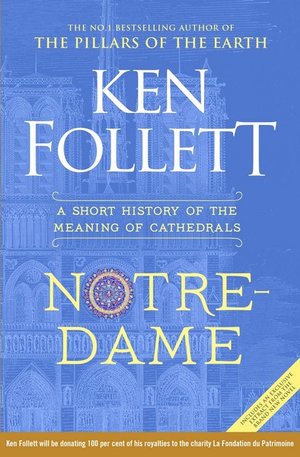 Notre-Dame : Short History of the Meaning of Cathedrals - Ken Follett