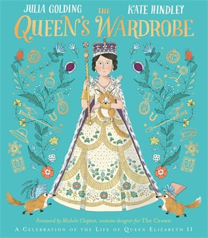 The Queen's Wardrobe : A Celebration of the Life of Queen Elizabeth II - Julia Golding