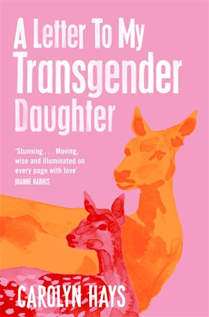 A Letter to My Transgender Daughter : A Letter to My Transgender Daughter - Carolyn Hays