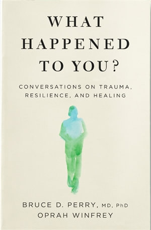 What Happened to You? : Conversations on Trauma, Resilience, and Healing - Oprah Winfrey