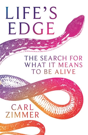 Life's Edge : The Search for What It Means to Be Alive - Carl Zimmer