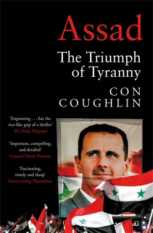 Assad : The Triumph of Tyranny - Con Coughlin