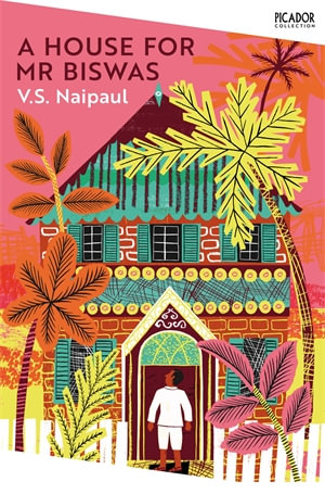 A House for Mr Biswas : Picador Collection - V S Naipaul