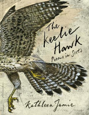 The Keelie Hawk : Poems in Scots - Kathleen Jamie