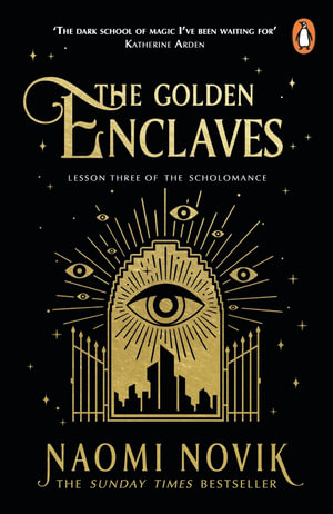 The Golden Enclaves : The triumphant conclusion to the Sunday Times bestselling dark academia fantasy trilogy - Naomi Novik