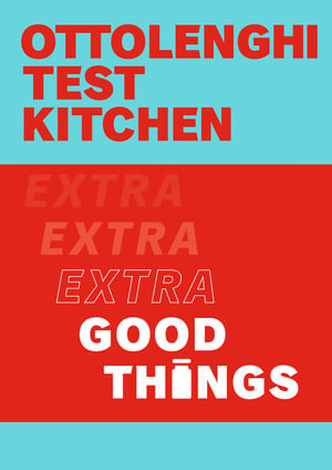 Ottolenghi Test Kitchen : Extra Good Things - Yotam Ottolenghi