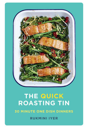 The Quick Roasting Tin - Rukmini Iyer