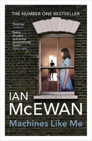 Machines Like Me : From the Sunday Times bestselling author of Lessons - Ian McEwan