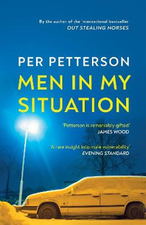 Men in My Situation : By the author of the international bestseller Out Stealing Horses - Per Petterson