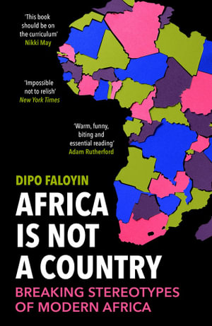 Africa Is Not A Country : Breaking Stereotypes of Modern Africa - Dipo Faloyin