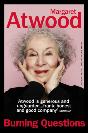 Burning Questions : Essays and Occasional Pieces 2004-2021 - Margaret Atwood