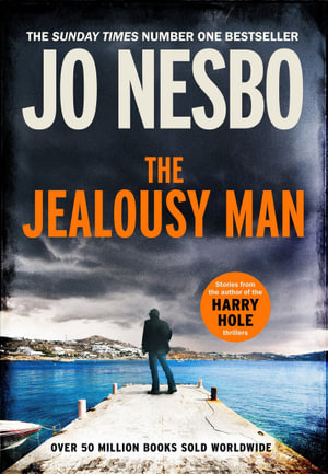 The Jealousy Man : Stories from the Sunday Times no.1 bestselling author of the Harry Hole thrillers - Jo Nesbo