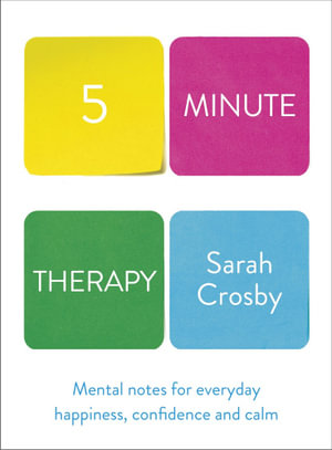 5 Minute Therapy : A Therapist's Guide to Navigating Life's Highs and Lows - Sarah Crosby