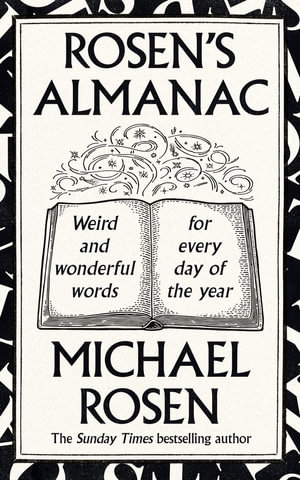 Rosen's Almanac : Weird and wonderful words for every day of the year - Michael Rosen