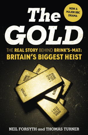 The Gold : The final truth behind Brink's Mat: Britain's biggest heist - Neil Forsyth