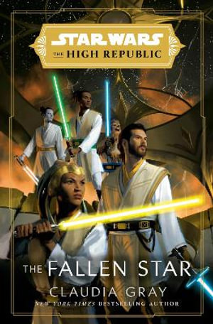 Star Wars: The Fallen Star (The High Republic) : (Star Wars: The High Republic Book 3) - Claudia Gray