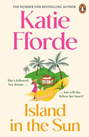 Island in the Sun : Have a romantic feel-good life-adventure with the beloved #1 Sunday Times bestselling author - Katie Fforde