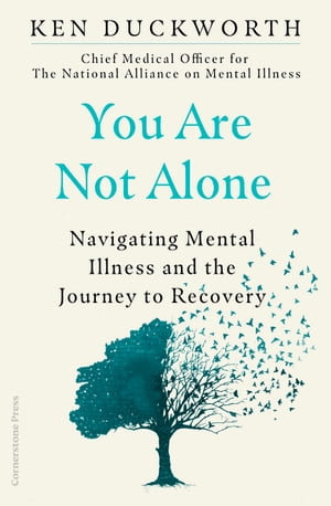 You Are Not Alone : Navigating Mental Illness and the Journey to Recovery - Dr Ken Duckworth