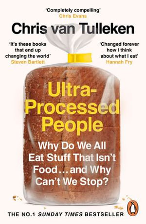 Ultra-Processed People : Why Do We All Eat Stuff That Isn't Food ... and Why Can't We Stop? - Chris van Tulleken