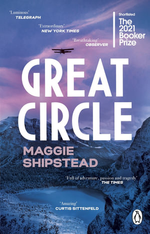 Great Circle : The soaring and emotional novel shortlisted for the Women's Prize for Fiction 2022 and shortlisted for the Booker Prize 2021 - Maggie Shipstead