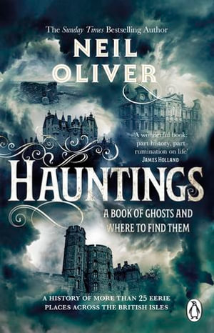 Hauntings : A Book of Ghosts and Where to Find Them Across 25 Eerie British Locations - Neil Oliver