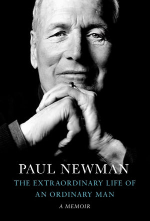 The Extraordinary Life of an Ordinary Man : A Memoir - Paul Newman