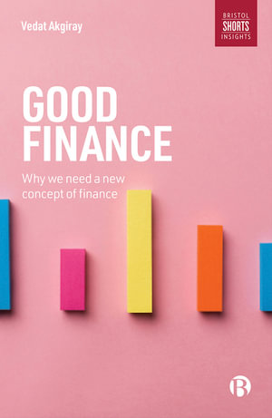 Good Finance : Why We Need a New Concept of Finance - Vedat Akgiray