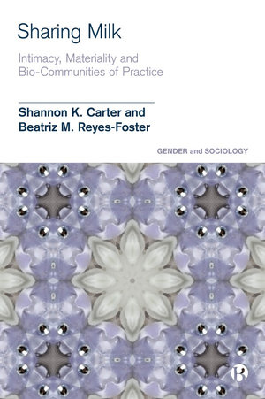 Sharing Milk : Intimacy, Materiality and Bio-Communities of Practice - Shannon K. Carter