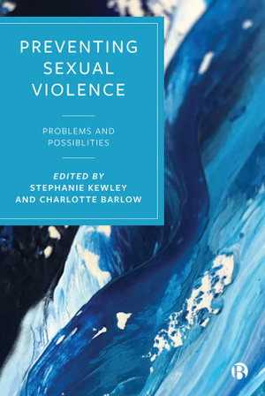 Preventing Sexual Violence : Problems and Possibilities - Stephanie Kewley