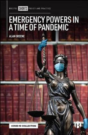 Emergency Powers in a Time of Pandemic : COVID-19 Collection - Alan Greene