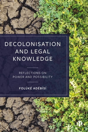 Decolonisation and Legal Knowledge : Reflections on Power and Possibility - Folúk?? Adébísí