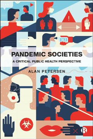 Pandemic Societies : A Critical Public Health Perspective - Alan Petersen