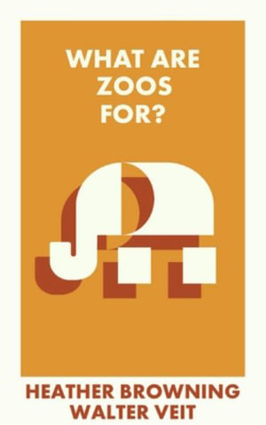 What Are Zoos For? : What Is It For? - Heather Browning