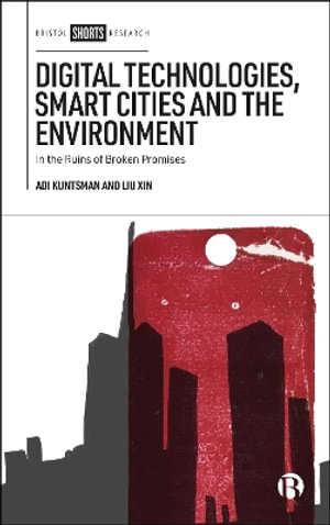 Digital Technologies, Smart Cities and the Environment : In the Ruins of Broken Promises - Adi Kuntsman