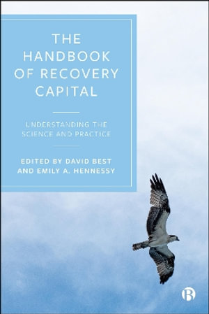 The Addiction and Recovery Capital Reader : Understanding the Science and Practice of ReCap Models and Measurement - David Best