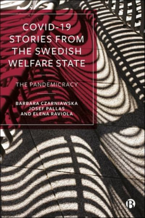 COVID-19 Stories from the Swedish Welfare State : The Pandemicracy - Barbara Czarniawska