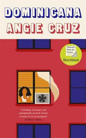 Dominicana : SHORTLISTED FOR THE WOMEN'S PRIZE FOR FICTION 2020 - Angie Cruz