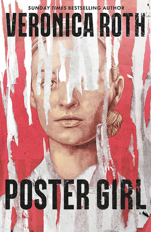 Poster Girl : a haunting dystopian mystery from the author of Chosen Ones - Veronica Roth