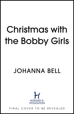 Christmas with the Bobby Girls : Book Three in a gritty, uplifting WW1 series about the first ever female police officers - Johanna Bell