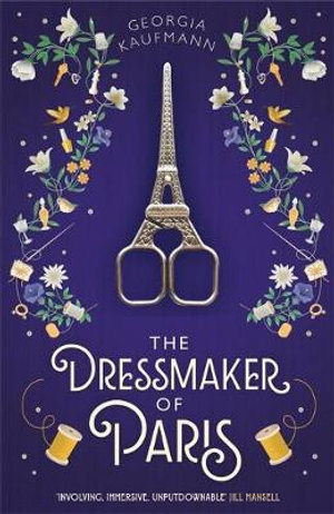 The Dressmaker of Paris : 'A story of loss and escape, redemption and forgiveness. Fans of Lucinda Riley will adore it' (Sunday Express) - Georgia Kaufmann