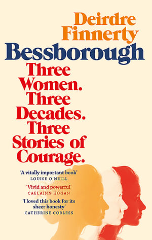 Bessborough : Three Women. Three Decades. Three Stories of Courage. - Deirdre Finnerty